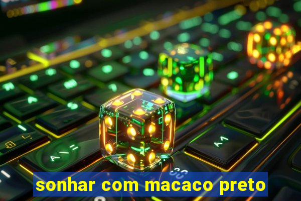 sonhar com macaco preto